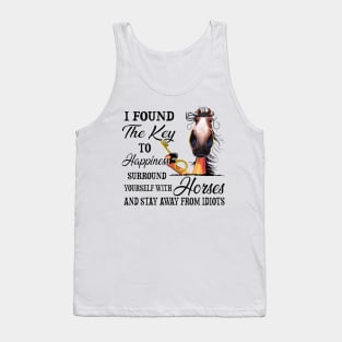 Horse I Found The Key To Happiness Surround Yourself With Horses And Stay Away From Idiots Tank Top